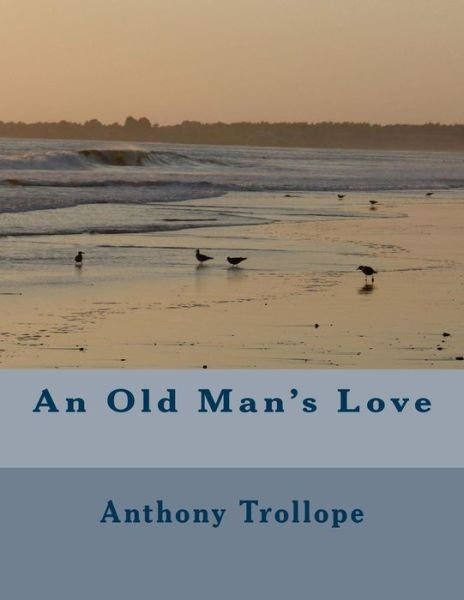 Cover for Trollope, Anthony, Ed · An Old Man's Love (Paperback Book) (2011)