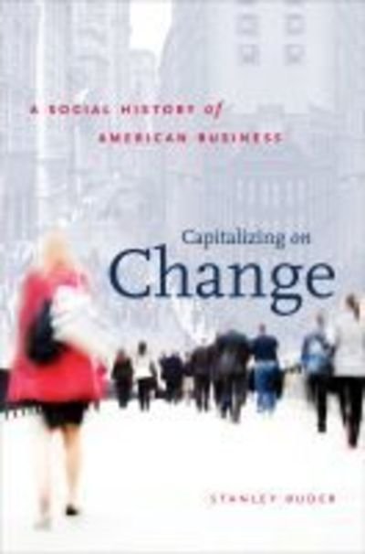 Cover for Stanley Buder · Capitalizing on Change: A Social History of American Business - The Luther H. Hodges Jr. and Luther H. Hodges Sr. Series on Business, Entrepreneurship, and Public Policy (Paperback Bog) (2019)