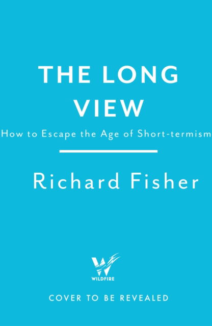 Richard Fisher · The Long View: Why We Need to Transform How the World Sees Time (Paperback Book) (2023)