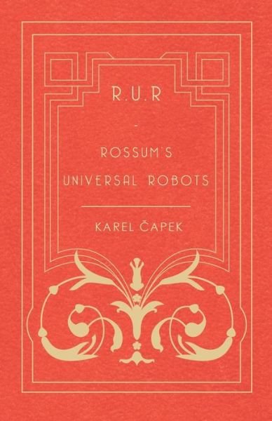 R.u.r - Rossum's Universal Robots - Karel Capek - Livres - White Press - 9781473316225 - 12 décembre 2014