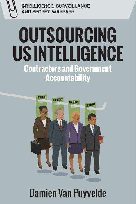 Cover for Damien Van Puyvelde · Outsourcing Us Intelligence: Private Contractors and Government Accountability - Intelligence, Surveillance and Secret Warfare (Hardcover Book) (2019)