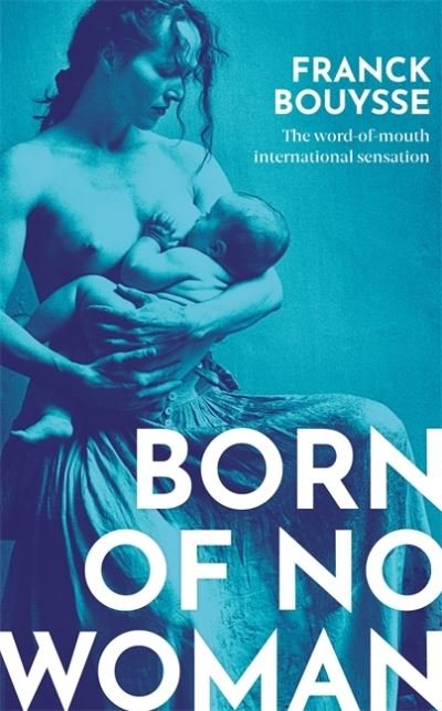 Cover for Franck Bouysse · Born of No Woman: The Word-Of-Mouth International Bestseller (Inbunden Bok) (2021)