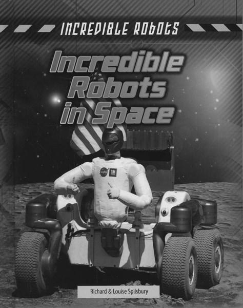 Incredible Robots in Space - Incredible Robots - Louise Spilsbury - Books - Capstone Global Library Ltd - 9781474731225 - June 15, 2017