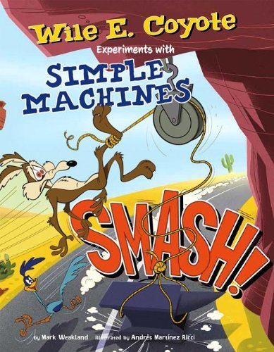 Cover for Mark Weakland · Smash!: Wile E. Coyote Experiments with Simple Machines (Wile E. Coyote, Physical Science Genius) (Hardcover Book) (2014)