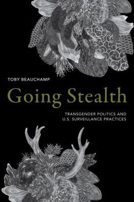 Cover for Toby Beauchamp · Going Stealth: Transgender Politics and U.S. Surveillance Practices (Hardcover Book) (2019)