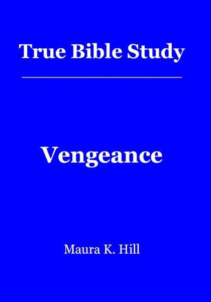 Cover for Maura K Hill · True Bible Study - Vengeance: Vengeance (Paperback Book) (2012)