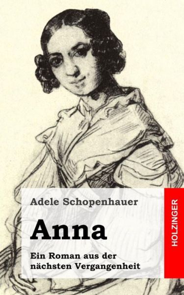 Cover for Adele Schopenhauer · Anna: Ein Roman Aus Der Nachsten Vergangenheit (Paperback Book) (2013)