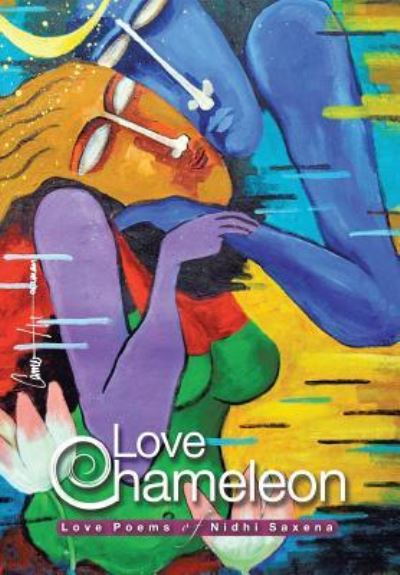 Cover for Nidhi Saxena · Love Chameleon: the Love Poems of Nidhi Saxena (Hardcover bog) (2014)