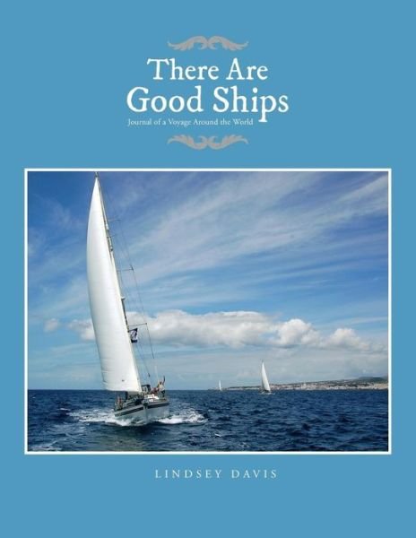 There Are Good Ships: Journal of a Voyage Around the World - Lindsey Davis - Bücher - Xlibris - 9781483609225 - 19. Juni 2013