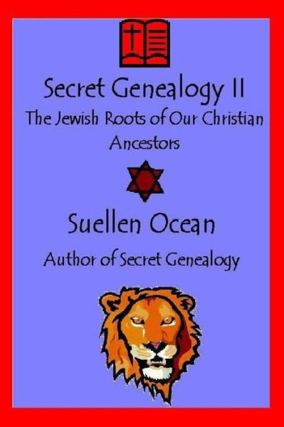 Secret Genealogy Ii: the Jewish Roots of Our Christian Ancestors - Suellen Ocean - Livres - Createspace - 9781484053225 - 6 avril 2013