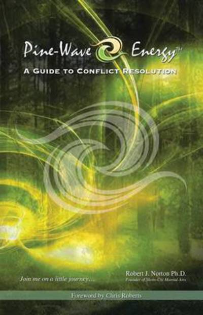 Cover for Robert J Norton Ph D · Pine-wave Energy: a Guide to Conflict Resolution (Paperback Book) (2014)