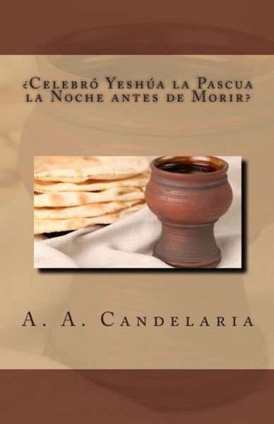 Cover for A a Candelaria · Celebro Yeshua La Pascua La Noche Antes De Morir (Paperback Bog) (2013)