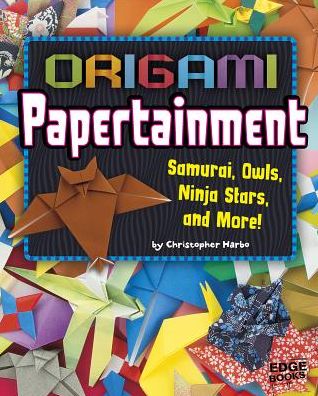 Cover for Christopher Harbo · Origami Papertainment: Samurai, Owls, Ninja Stars, and More! (Gebundenes Buch) (2015)