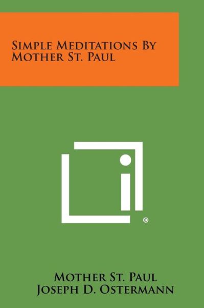 Simple Meditations by Mother St. Paul - Mother St Paul - Kirjat - Literary Licensing, LLC - 9781494065225 - sunnuntai 27. lokakuuta 2013