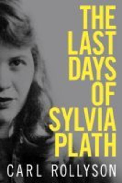 Cover for Carl Rollyson · Last Days of Sylvia Plath (Book) (2020)