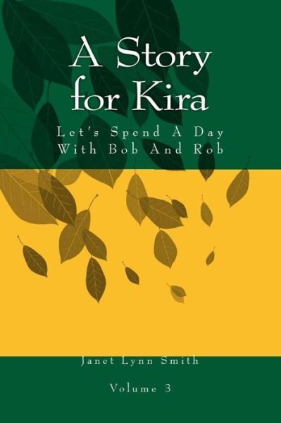 A Story for Kira: Let's Spend a Day with Bob and Rob (Volume 3) - Janet Lynn Smith - Boeken - CreateSpace Independent Publishing Platf - 9781497415225 - 22 maart 2014