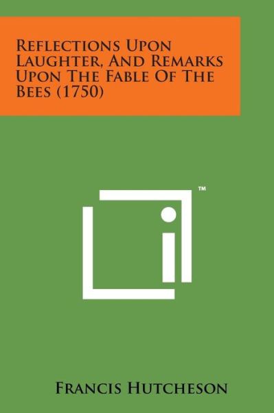 Cover for Francis Hutcheson · Reflections Upon Laughter, and Remarks Upon the Fable of the Bees (1750) (Paperback Book) (2014)