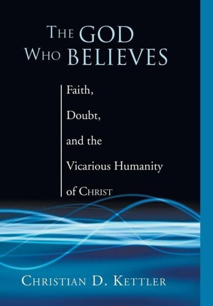 Cover for Christian D. Kettler · The God Who Believes (Hardcover Book) (2005)
