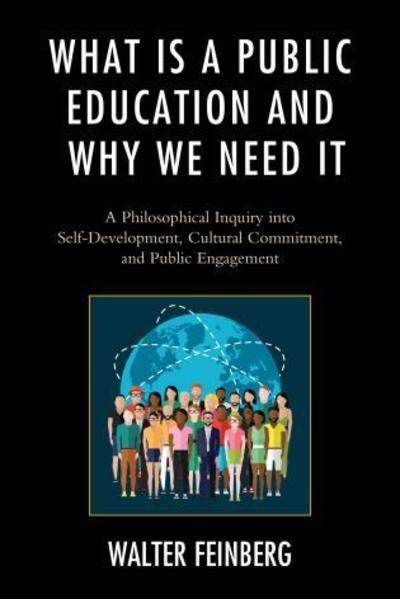 Cover for Walter Feinberg · What Is a Public Education and Why We Need It: A Philosophical Inquiry into Self-Development, Cultural Commitment, and Public Engagement - Philosophy and Cultural Identity (Hardcover Book) (2016)