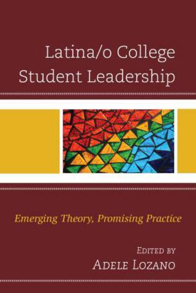 Cover for Latina/o College Student Leadership: Emerging Theory, Promising Practice (Hardcover Book) (2015)