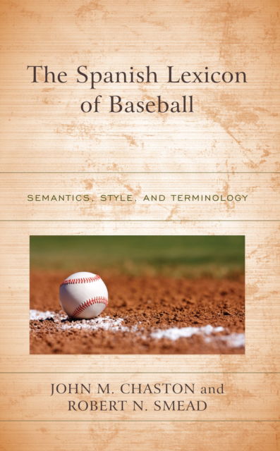 Cover for John M. Chaston · The Spanish Lexicon of Baseball : Semantics, Style, and Terminology (Hardcover Book) (2022)