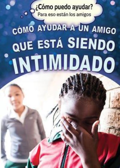 Cover for Corona Brezina · Como Ayudar a Un Amigo Que Esta Siendo Intimidado (Helping a Friend Who Is Being Bullied) (Paperback Book) (2016)