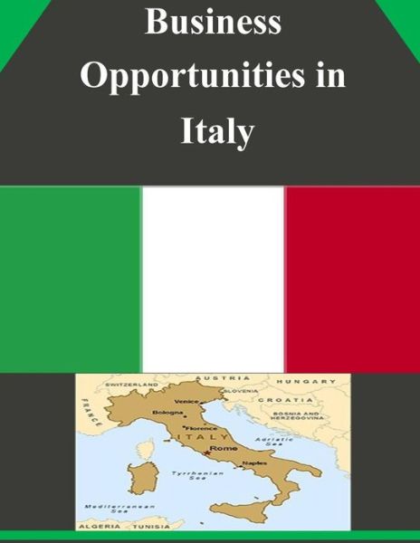 Business Opportunities in Italy - U.s. Department of Commerce - Books - CreateSpace Independent Publishing Platf - 9781502313225 - September 9, 2014