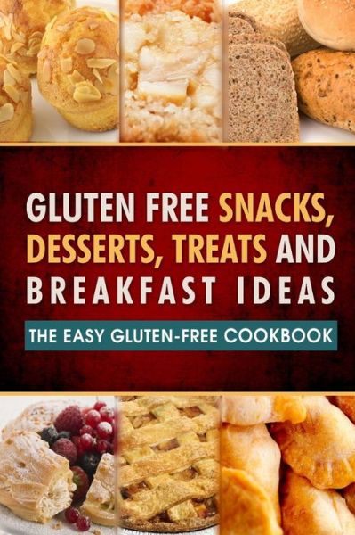 Cover for Celiac Friendly - Natural Eating Guides · Gluten Free Snacks, Desserts, Treats and Breakfast Ideas: the Easy Gluten-free Cookbook (Taschenbuch) (2014)