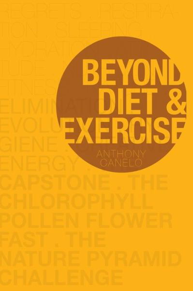 Beyond Diet and Exercise - Anthony Canelo - Books - Createspace - 9781503176225 - January 25, 2015