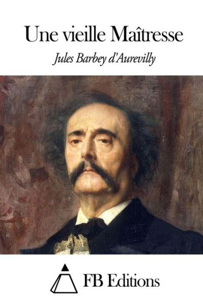 Cover for Juless Barbey D\'aurevilly · Une Vieille Maitresse (Paperback Book) (2014)