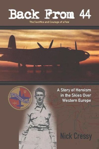 Cover for Nick Cressy · Back from 44: the Sacrifice and Courage of a Few a Story of Heroism in the Skies over Western Europe (Paperback Book) (2014)