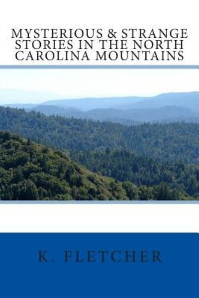 Cover for K Fletcher · Mysterious &amp; Strange Stories in the North Carolina Mountains (Paperback Book) (2014)