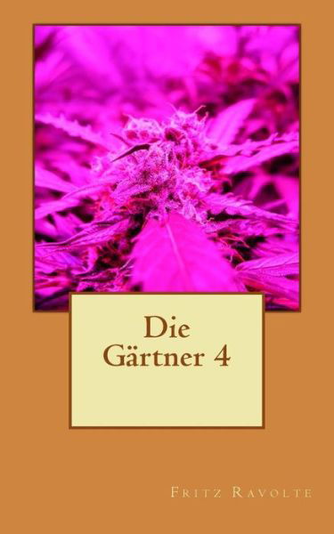 Fritz Ravolte · Die Gartner 4 (Paperback Book) (2015)