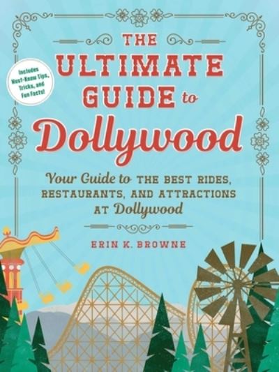 The Ultimate Guide to Dollywood: Your Guide to the Best Rides, Restaurants, and Attractions at Dollywood - Unofficial Dollywood - Erin Browne - Libros - Adams Media Corporation - 9781507222225 - 10 de octubre de 2024