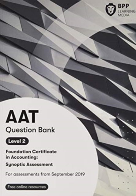 AAT Foundation Certificate in Accounting Level 2 Synoptic Assessment: Question Bank - BPP Learning Media - Kirjat - BPP Learning Media - 9781509781225 - tiistai 9. heinäkuuta 2019