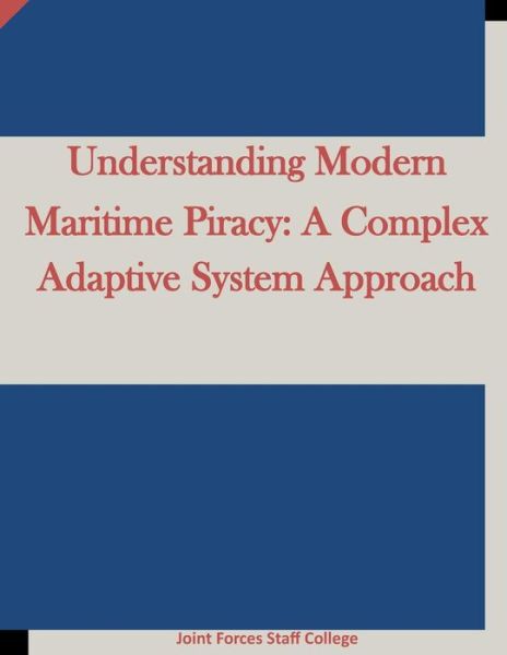 Cover for Joint Forces Staff College · Understanding Modern Maritime Piracy: a Complex Adaptive System Approach (Taschenbuch) (2015)
