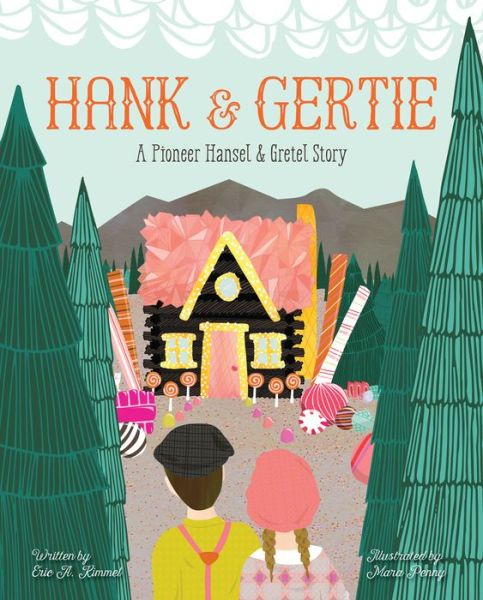 Hank and Gertie: A Pioneer Hansel and Gretel Story - Eric A. Kimmel - Kirjat - Graphic Arts Books - 9781513261225 - torstai 20. syyskuuta 2018