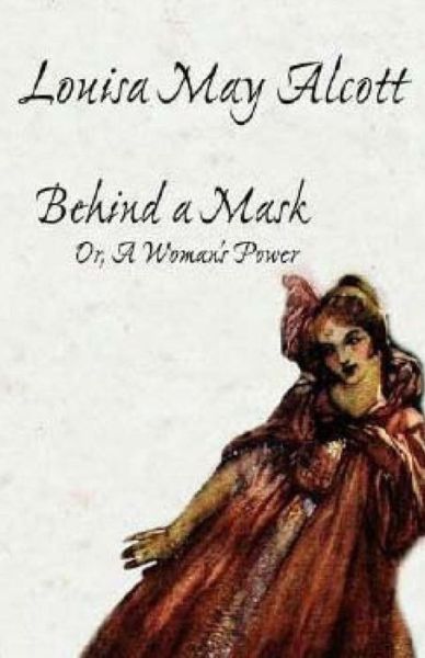 Cover for Louisa May Alcott · Behind a Mask: Or, a Woman's Power (Paperback Book) (2015)