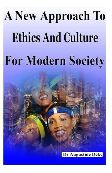 Cover for Deke N/a, Dr Augustine Ga · A New Approach to Ethics and Culture for Modern Society: Modern Ethics (Paperback Bog) (2014)