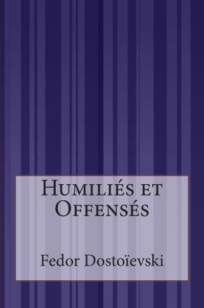Cover for Fedor Dostoievski · Humilies et Offenses (Paperback Book) (2015)