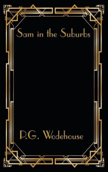 Sam in the Suburbs - P G Wodehouse - Books - Wilder Publications - 9781515449225 - 2021