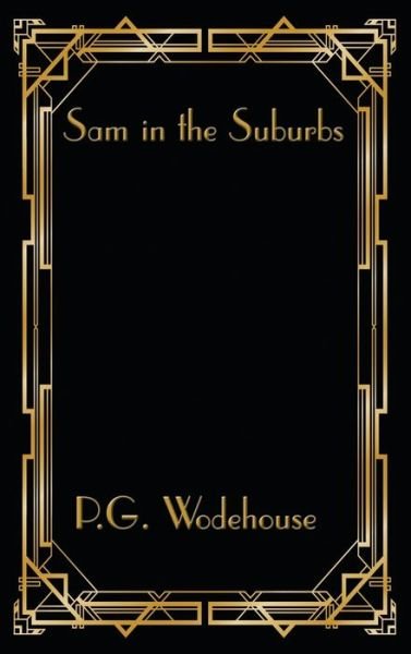 Cover for P G Wodehouse · Sam in the Suburbs (Hardcover bog) (2021)