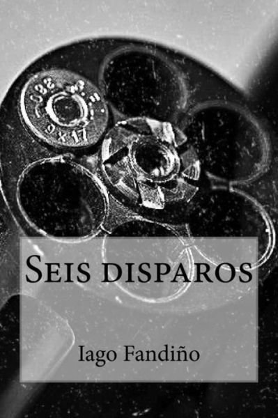 Cover for Iago Fandino · Seis Disparos (Paperback Bog) (2015)
