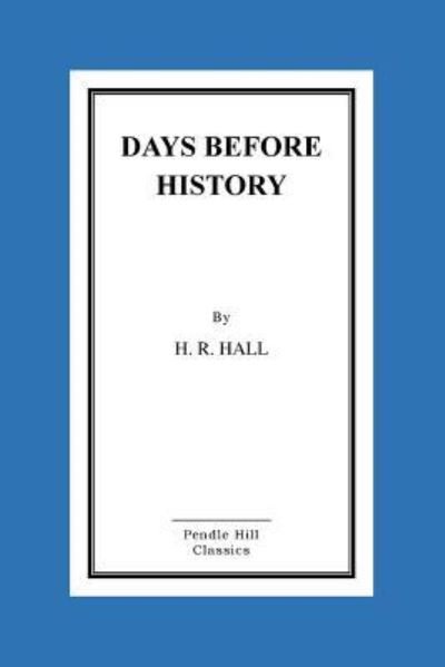Days Before History - H R Hall - Boeken - Createspace Independent Publishing Platf - 9781518604225 - 14 oktober 2015