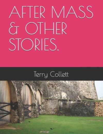 After Mass & Other Stories. - Terry Collett - Książki - Independently Published - 9781521165225 - 26 kwietnia 2017