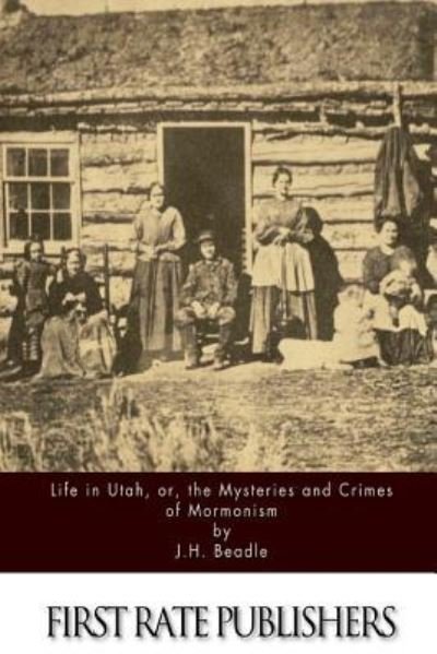Cover for J H Beadle · Life in Utah, or, the Mysteries and Crimes of Mormonism (Paperback Book) (2016)