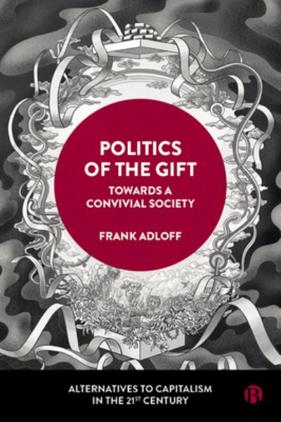 Cover for Adloff, Frank (University of Hamburg) · Politics of the Gift: Towards a Convivial Society - Alternatives to Capitalism in the 21st Century (Hardcover Book) (2022)