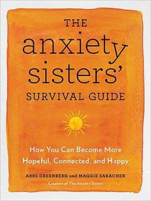 Cover for Maggie Sarachek · The Anxiety Sisters' Survival Guide: How You Can Become More Hopeful, Connected, and Happy (Paperback Book) (2021)