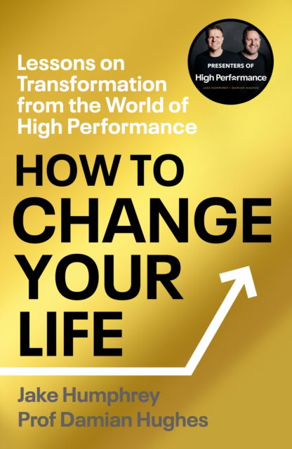 Cover for Jake Humphrey · How to Change Your Life: Five Steps to Achieving High Performance (Hardcover Book) (2023)