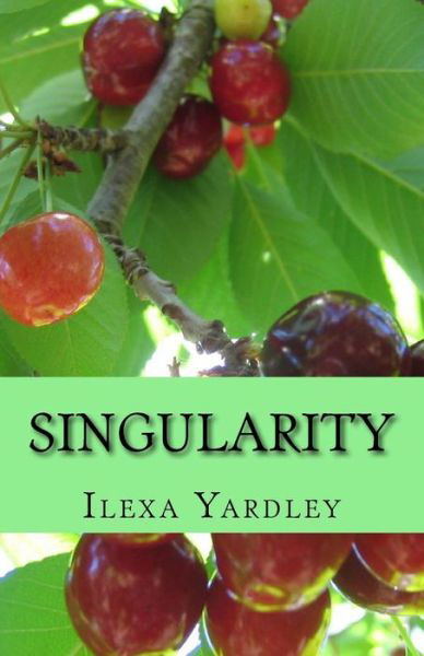 Singularity - Ilexa Yardley - Libros - Createspace Independent Publishing Platf - 9781530596225 - 15 de marzo de 2016
